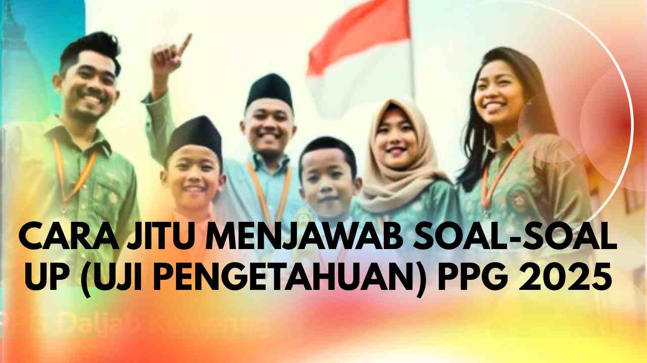 Tips Ampuh Menjawab Soal Uji_Pengetahuan_PPG_2025_Strategi_Lulus_dengan_Nilai Tinggi