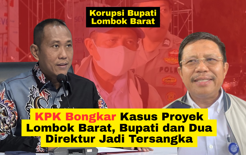 KPK Bongkar Kasus Proyek Lombok Barat, Bupati dan Dua Direktur Jadi Tersangka